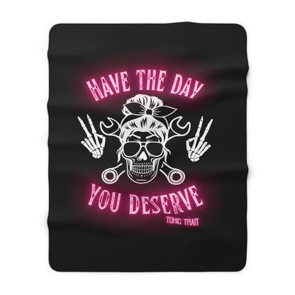 Have the Day you Deserve Sherpa Fleece Blanket